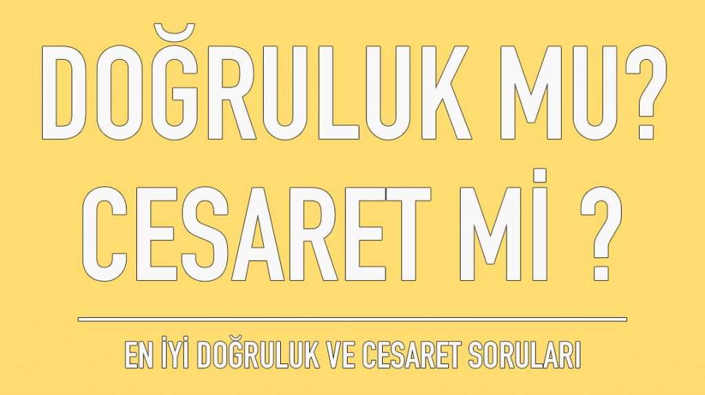 doğruluk mu cesaret mi soruları